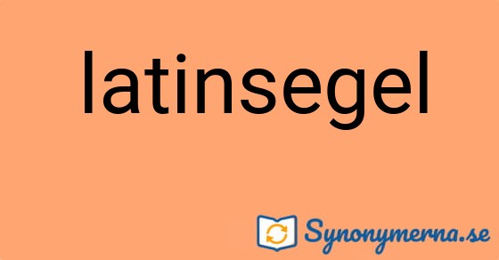 Bild som illustrerar ordet latinsegel och dess synonymer.
