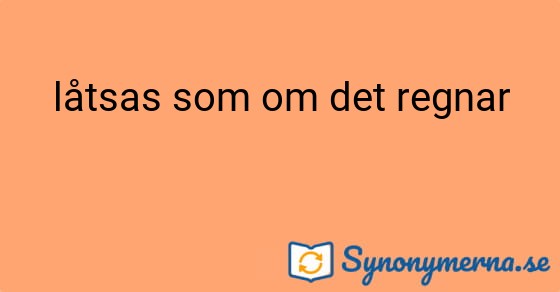 Bild som illustrerar uttrycket låtsas som om det regnar och dess synonymer.