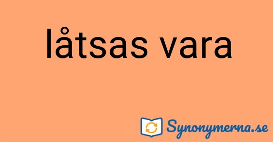 Bild som illustrerar uttrycket låtsas vara och dess synonymer.