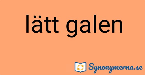 Bild som illustrerar uttrycket lätt galen och dess synonymer.
