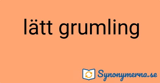 Bild som illustrerar uttrycket lätt grumling och dess synonymer.