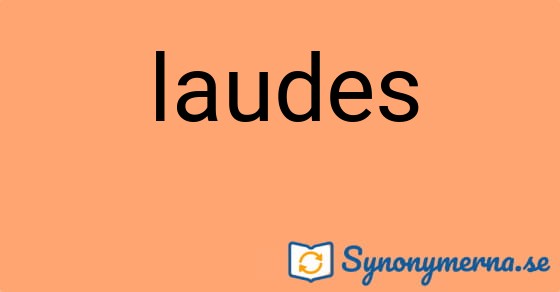 Bild som illustrerar ordet laudes och dess synonymer.