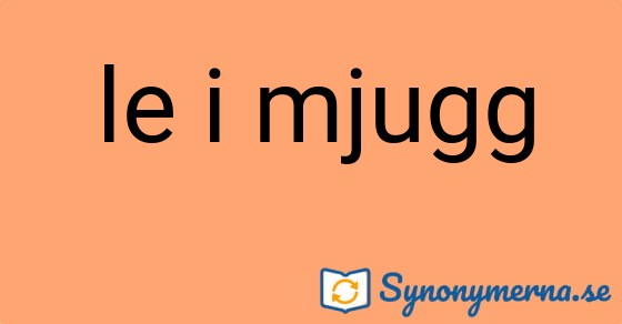 Bild som illustrerar uttrycket le i mjugg och dess synonymer.