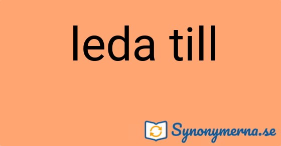 Bild som illustrerar uttrycket leda till och dess synonymer.