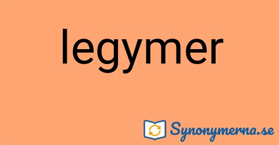 Bild som illustrerar ordet legymer och dess synonymer.