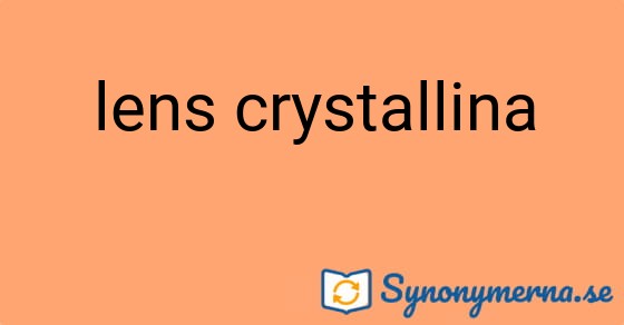Bild som illustrerar uttrycket lens crystallina och dess synonymer.