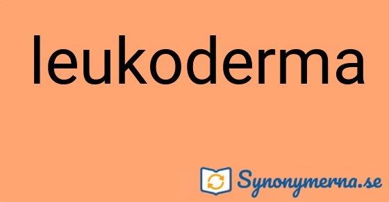Bild som illustrerar ordet leukoderma och dess synonymer.