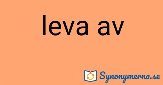 Bild som illustrerar uttrycket leva av och dess synonymer.