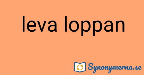 Bild som illustrerar uttrycket leva loppan och dess synonymer.