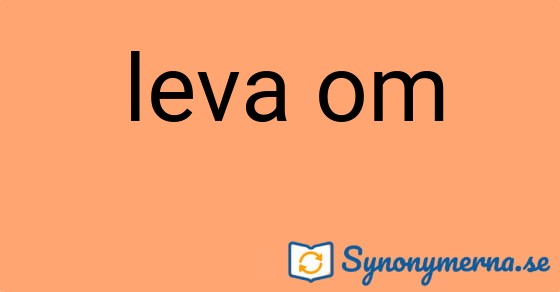 Bild som illustrerar uttrycket leva om och dess synonymer.