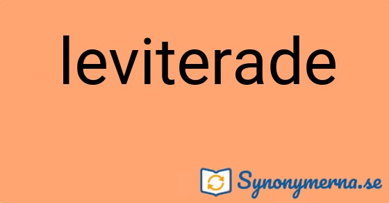 Bild som illustrerar ordet leviterade och dess synonymer.