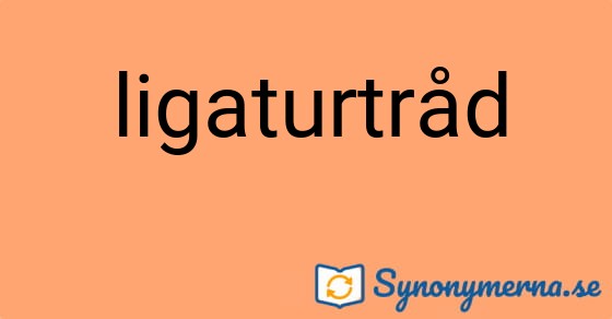 Bild som illustrerar ordet ligaturtråd och dess synonymer.