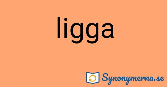 Bild som illustrerar ordet ligga och dess synonymer.