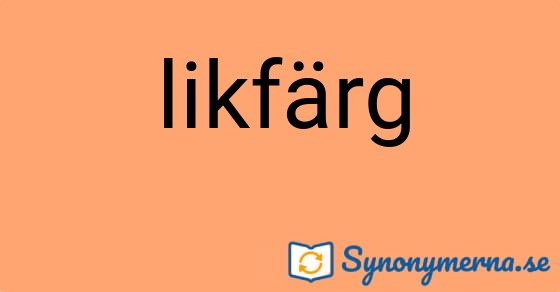 Bild som illustrerar ordet likfärg och dess synonymer.