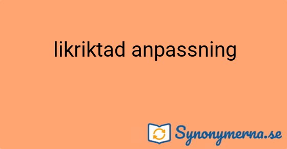 Bild som illustrerar uttrycket likriktad anpassning och dess synonymer.