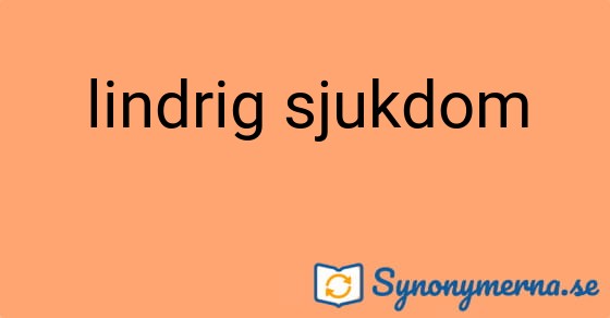 Bild som illustrerar uttrycket lindrig sjukdom och dess synonymer.