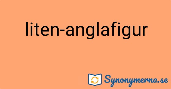 Bild som illustrerar uttrycket liten-anglafigur och dess synonymer.