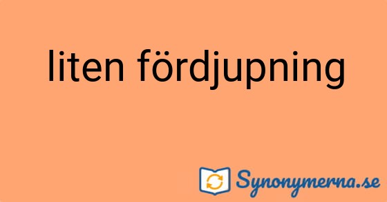 Bild som illustrerar uttrycket liten fördjupning och dess synonymer.