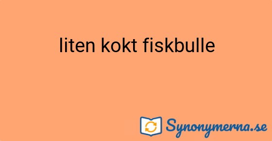 Bild som illustrerar uttrycket liten kokt fiskbulle och dess synonymer.