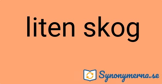 Bild som illustrerar uttrycket liten skog och dess synonymer.
