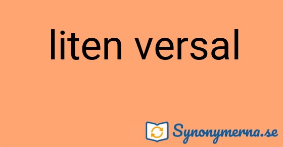 Bild som illustrerar uttrycket liten versal och dess synonymer.