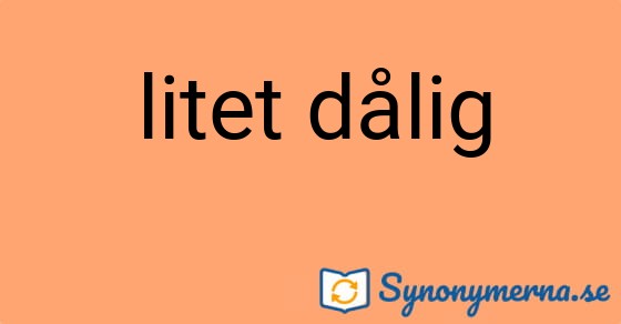 Bild som illustrerar uttrycket litet dålig och dess synonymer.