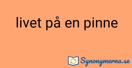 Bild som illustrerar uttrycket livet på en pinne och dess synonymer.