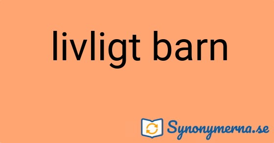 Bild som illustrerar uttrycket livligt barn och dess synonymer.