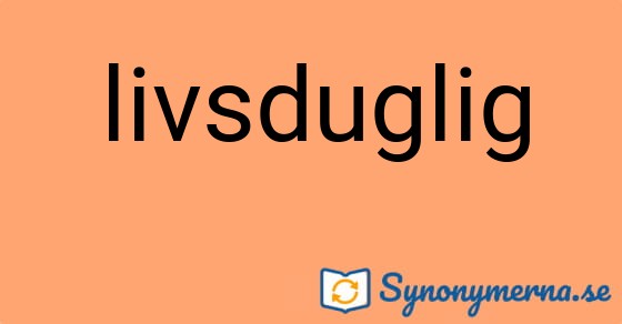 Bild som illustrerar ordet livsduglig och dess synonymer.