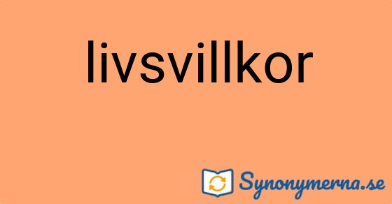 Bild som illustrerar ordet livsvillkor och dess synonymer.