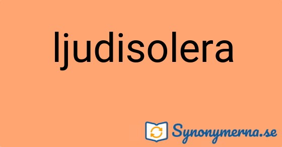 Bild som illustrerar ordet ljudisolera och dess synonymer.