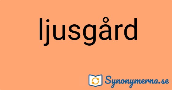 Bild som illustrerar ordet ljusgård och dess synonymer.