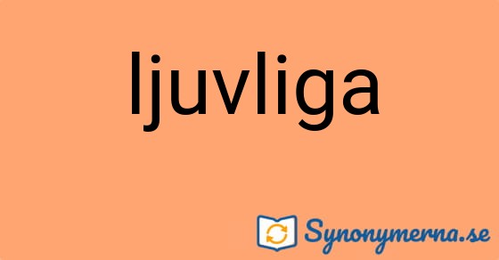 Bild som illustrerar ordet ljuvliga och dess synonymer.