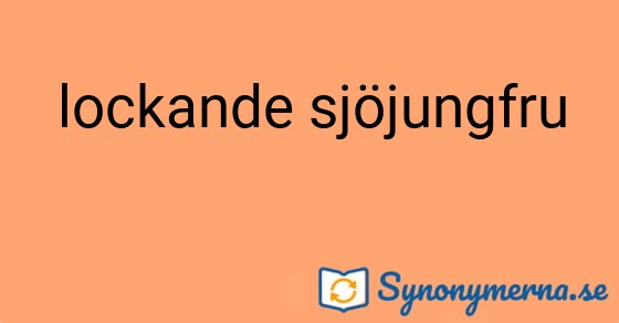 Bild som illustrerar uttrycket lockande sjöjungfru och dess synonymer.