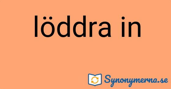 Bild som illustrerar uttrycket löddra in och dess synonymer.