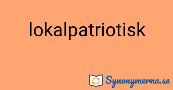 Bild som illustrerar ordet lokalpatriotisk och dess synonymer.