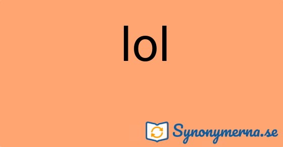 Bild som illustrerar ordet lol och dess synonymer.