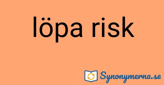 Bild som illustrerar uttrycket löpa risk och dess synonymer.