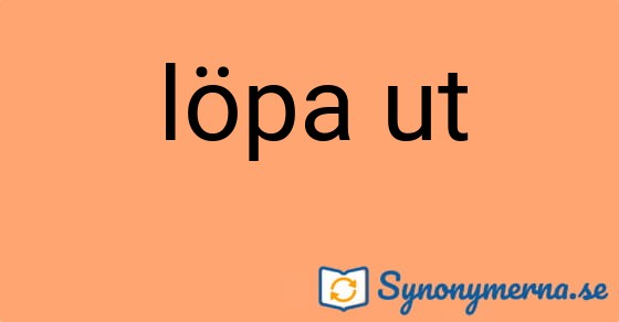 Bild som illustrerar uttrycket löpa ut och dess synonymer.