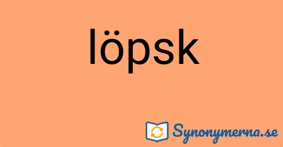 Bild som illustrerar ordet löpsk och dess synonymer.