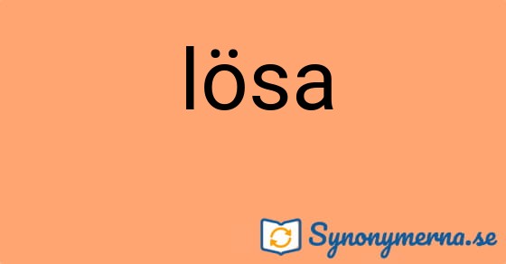 Bild som illustrerar ordet lösa och dess synonymer.