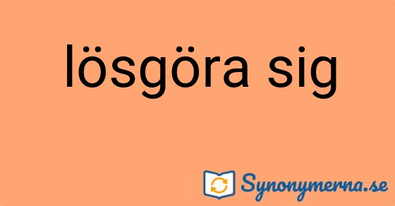 Bild som illustrerar uttrycket lösgöra sig och dess synonymer.