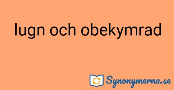 Bild som illustrerar uttrycket lugn och obekymrad och dess synonymer.