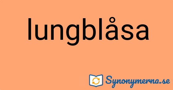 Bild som illustrerar ordet lungblåsa och dess synonymer.