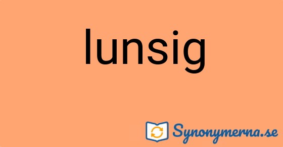 Bild som illustrerar ordet lunsig och dess synonymer.