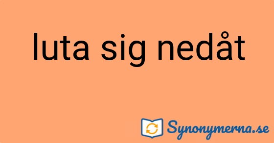Bild som illustrerar uttrycket luta sig nedåt och dess synonymer.