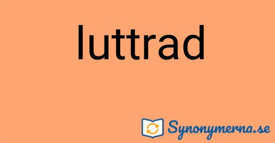 Bild som illustrerar ordet luttrad och dess synonymer.