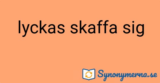Bild som illustrerar uttrycket lyckas skaffa sig och dess synonymer.