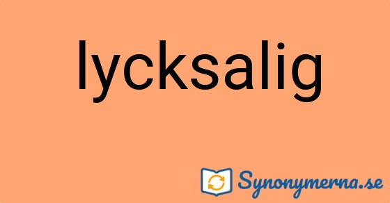 Bild som illustrerar ordet lycksalig och dess synonymer.