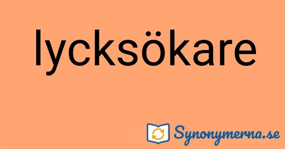 Bild som illustrerar ordet lycksökare och dess synonymer.